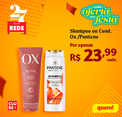 OX e Pantene Shampoo ou Cond.